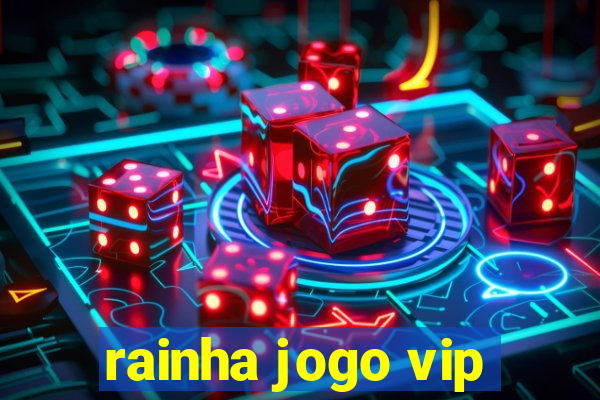 rainha jogo vip